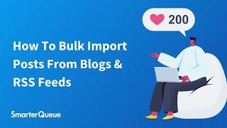 How To Bulk Import From Blogs & RSS Feeds