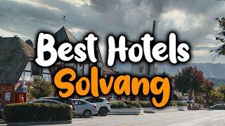 Best Hotels in Solvang - For Families, Couples, Work Trips, Luxury & Budget