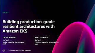 AWS re:Invent 2024 - Building production-grade resilient architectures with Amazon EKS (KUB404)