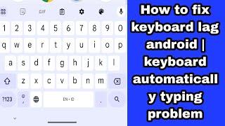 How to fix keyboard lag android | typing problem in mobile | keyboard automatically typing problem