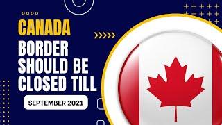  CANADA SHOULD CLOSE ITS BORDER TILL SEPTEMBER 2021 | CANADA BORDER UPDATE | CIC NEWS | IRCC