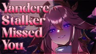 Yandere Stalker Missed You  [F4M] [Yandere] [Possessive] [Gentle Fdom] [Praise] [Soft-spoken]