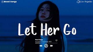 Let Her Go  Tiktok Viral Songs 2022 ~ Depressing Songs Playlist 2022 That Will Make You Cry 
