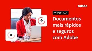 Webinar | Documentos rápidos e seguros com Adobe