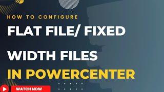 Configuring Flat File/Fixed width files in PowerCenter