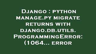 Django : python manage.py migrate returns with django.db.utils.ProgrammingError: (1064... error