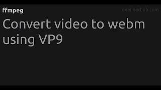 Convert video to webm using VP9 #ffmpeg