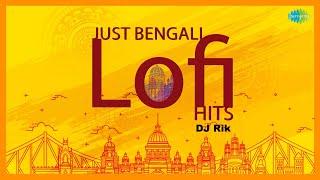 Just Bengali - LoFi Hits | DJ Rik | Akash Keno Daake | E Mon Amar Hariye Jay | Bengali LoFi Songs