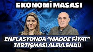 Enflasyonda “Madde Fiyat” Tartışması Alevlendi! | Ekonomi Masası