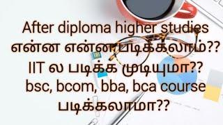 After diploma higher studies எப்படி choose பண்ணலாம்?? IIT?? NIT?? bsc?? b. com?? bba?? engineering?