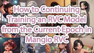 Continuing Training an RVC Model from the Current Epoch in Mangio RVC