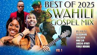 BEST OF SWAHIL GOSPEL MIX 2025~DJ KCLOSE | CHRISTINA SHUSHO | CALENDAR | OLODUMARE | ISRAEL MBONYI