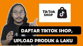 INI CARA DAFTAR, UPLOAD & LAKU jualan di TIKTOK SHOP 2022 #PART 1