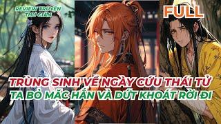 FULL | TRÙNG SINH VỀ NGÀY CỨU THÁI TỬ, TA BỎ MẶC HẮN VÀ DỨT KHOÁT RỜI ĐI | REVIEW TRUYỆN THƯ GIÃN