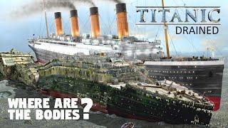 DRAINED 3D TITANIC! WHERE ARE THE BODIES?