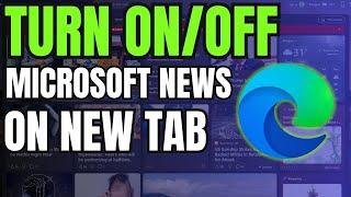 How to Turn Off Microsoft News On the Microsoft Edge New Tab Page