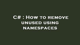 C# : How to remove unused using namespaces