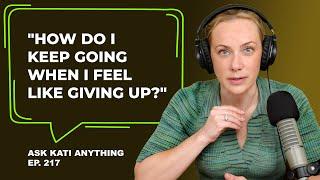 How do I keep going when I feel like giving up? | ep.217