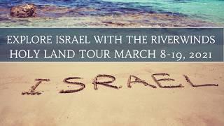 EXPLORE ISRAEL WITH THE RIVERWINDS MARCH 8TH-19TH 2021 TOUR