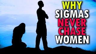 Why Sigma Males Never Chase After Women