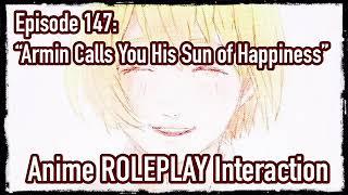 “Armin Calls You His Sun Of Happiness” (Armin X Listener) ANIME ROLEPLAY INTERACTION