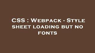 CSS : Webpack - Style sheet loading but no fonts