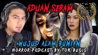 WUJUD ALAM BUNIAN | KISAH BENAR | PODCAST ADUAN SERAM | TOK BUGIS LIVE