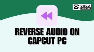 Want To Reverse Just The Audio On Your Videos On The CapCut PC App? Here's How You Can!