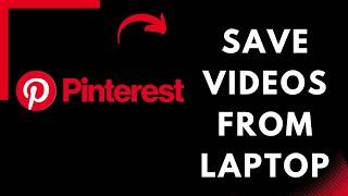 How to Save Videos from Pinterest on Laptop 2022