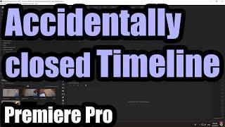 Accidentally closed Premiere Pro Timeline, How to restore it (Reset to saved layout)