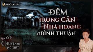 TẬP 339: ĐÊM TRONG CĂN NHÀ HOANG Ở BÌNH THUẬN || chuyện ma có thật || NGUYỄN NGUYỄN