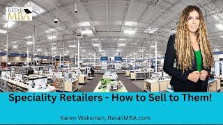 Specialty Retailers - What You Need to Know About Selling to Speciality Retailers!