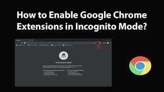 How to Enable Google Chrome Extensions in Incognito Mode?