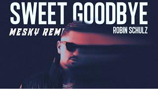 Robin Schulz - Sweet Goodbye (Mesky Techno Remix)