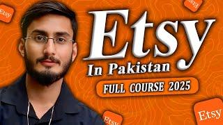 Etsy In Pakistan Full Course 2025 | How to Sell on Etsy from Pakistan in 2025