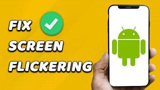 How To Fix Android Screen Flickering (EASY!)