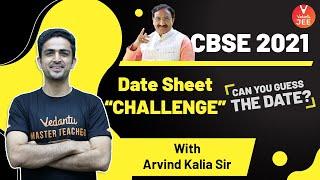 CBSE 2021 Date Sheet LIVE Announcement "CHALLENGE"  | CBSE Board Exam | Arvind Kalia Sir | Vedantu