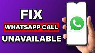 How To Fix Whatsapp Call Unavailable (Fixed)