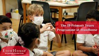 The IB Primary Years Programme at EtonHouse