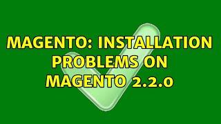 Magento: Installation problems on magento 2.2.0 (2 Solutions!!)