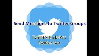 Mass Send Messages to Twitter Groups TweetAttacksPro Automation Twitter Bot