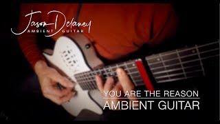 You Are The Reason - Calum Scott (Ambient Guitar) - Jason Delaney