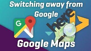 Switching away from Google Maps : Here Maps, Bing Maps, OpenStreetMap...