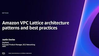 AWS re:Invent 2023 - Amazon VPC Lattice architecture patterns and best practices (NET326)