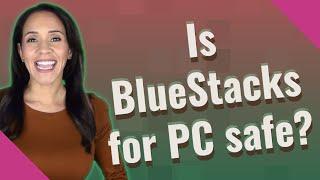 Is BlueStacks for PC safe?