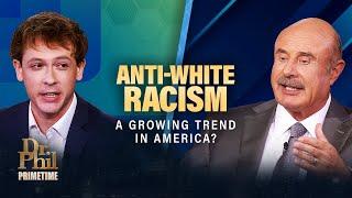 Anti-White Racism: A Growing Trend in America? | Dr. Phil Primetime