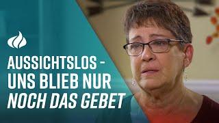 "Jetzt hilft nur noch Beten!" | Uns blieb nur noch das Gebet