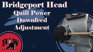 Quill Power Downfeed Adjustment