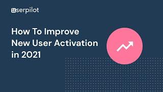 Introduction to Improving New User Activation in 2021