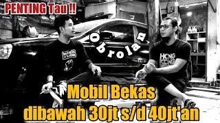 Obolan Tentang REKOMENDASI MOBIL BEKAS Dibawah 30jt s/d 40jt'an, PENTING TAU!!